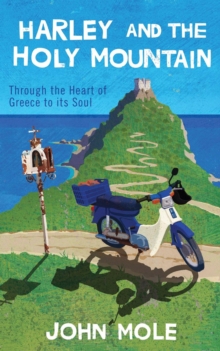 Harley and the Holy Mountain : Through the Heart of Greece to its Soul