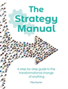 The Strategy Manual : A step-by-step guide to the transformational change of anything