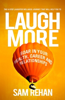 Laugh More: Soar In Your Health, Career And Relationships