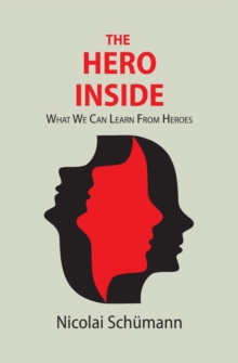 The Hero Inside : What We Can Learn From Heroes