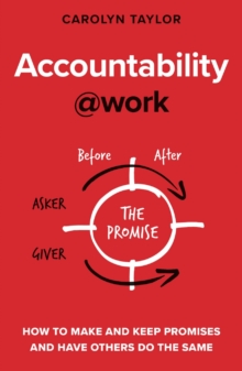 Accountability at Work : How to make and keep promises and have others do the same