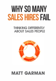 Why So Many Sales Hires Fail - Thinking Differently About Sales People