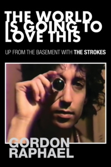 The World Is Going To Love This : Up From The Basement With The Strokes