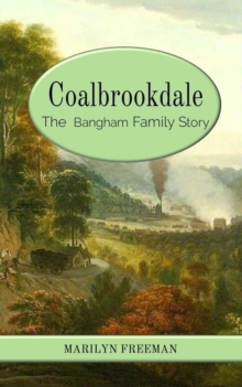 Coalbrookdale : The  Bangham Family Story