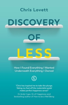 Discovery of LESS : How I Found Everything I Wanted Underneath Everything I Owned