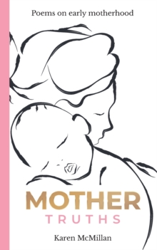 Mother Truths : Poems on Early Motherhood