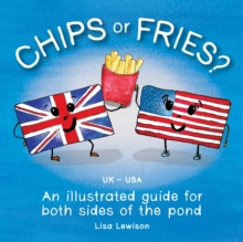 Chips or fries? : An illustrated guide for both sides of the pond (UK - USA)