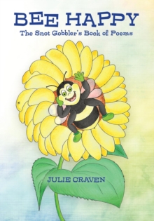 BEE HAPPY, The Snot Gobbler's Book of Poems : With Illustrations