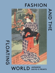 Fashion and the Floating World : Japanese ukiyo-e Prints