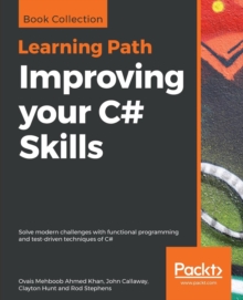 Improving your C# Skills : Solve modern challenges with functional programming and test-driven techniques of C#