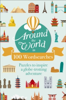 Around the World in 100 Wordsearches : Puzzles to Inspire a Globe-trotting Adventure, Paperback / softback Book Around the World in 100 Wordsearches : Puzzles to Inspire a Globe-trotting Adventure, Paperback / softback Book