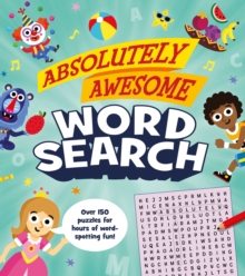 Absolutely Awesome Word Search : Over 150 puzzles for hours of word-spotting fun!, Paperback / softback Book Absolutely Awesome Word Search : Over 150 puzzles for hours of word-spotting fun!, Paperback / softback Book