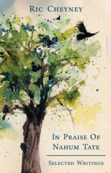 In Praise of Nahum Tate : Selected Writings