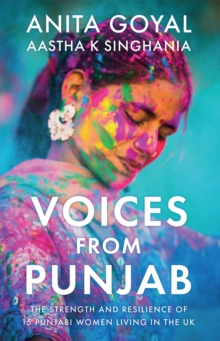 Voices from Punjab : The strength and resilience of 15 Punjabi women living in the UK