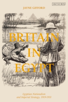 Britain in Egypt : Egyptian Nationalism and Imperial Strategy, 1919-1931