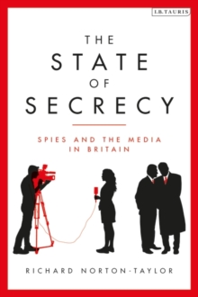 The State of Secrecy : Spies and the Media in Britain