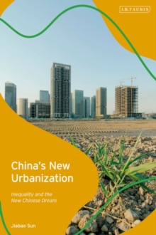 China's New Urbanization : Inequality and the New Chinese Dream