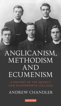 Anglicanism, Methodism and Ecumenism : A History of the Queen's and Handsworth Colleges