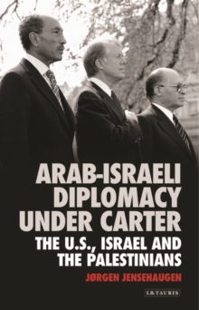 Arab-Israeli Diplomacy under Carter : The Us, Israel and the Palestinians