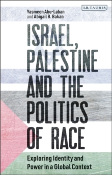 Israel, Palestine and the Politics of Race : Exploring Identity and Power in a Global Context