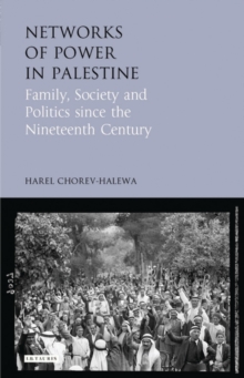 Networks of Power in Palestine : Family, Society and Politics Since the Nineteenth Century