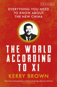 The World According to Xi : Everything You Need to Know About the New China