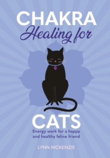 Chakra Healing for Cats : Energy work for a happy and healthy feline friends