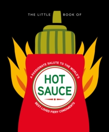 The Little Book of Hot Sauce : A passionate salute to the world's fiery condiments