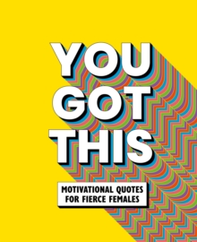 You Got This : Motivational quotes for fierce females