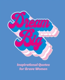 Dream Big : Inspirational Quotes for Bold Women