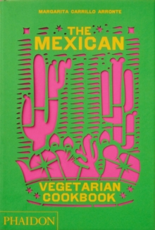 The Mexican Vegetarian Cookbook : 400 authentic everyday recipes for the home cook