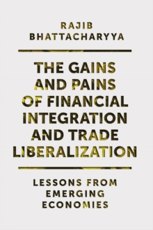 The Gains and Pains of Financial Integration and Trade Liberalization : Lessons from Emerging Economies