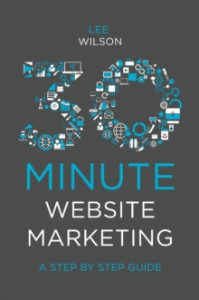 30-Minute Website Marketing : A Step By Step Guide