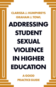 Addressing Student Sexual Violence in Higher Education : A Good Practice Guide