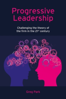 Progressive Leadership : Challenging the theory of the firm in the 21st century