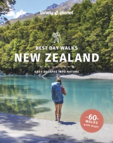 Lonely Planet Best Day Walks New Zealand : 60 Easy Escapes With Maps | Detailed Directions | Essential Gear & Tips | Covers Canterbury, West Coast and Otago
