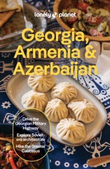 Lonely Planet Georgia, Armenia & Azerbaijan : Plan the Trip of a Lifetime | Detailed Itineraries & Maps | Insider Tips | Covers Tbilisi, Yerevan, Baku, Shahdag National Park and more