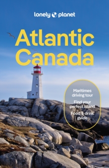 Lonely Planet Atlantic Canada : Nova Scotia, New Brunswick, Prince Edward Island & Newfoundland & Labrador