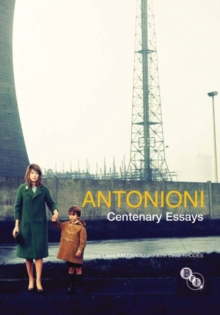 Antonioni : Centenary Essays