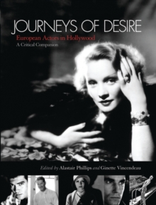 Journeys of Desire : European Actors in Hollywood - a Critical Companion