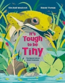 It's Tough to be Tiny : The secret life of small creatures