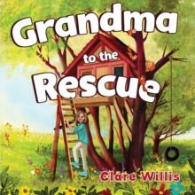 Grandma To The Rescue Clare Willis