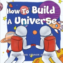 How To Build A Universe