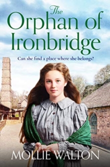 The Orphan of Ironbridge : An emotional and heartwarming family saga