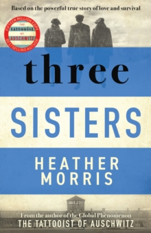 Bonnier Books Uk Three Sisters , A Triumphant Story Of Love And Survival From The Author Of The Tattooist Of Auschwitz Now A Major Sky Tv Series