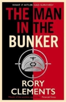 The Man in the Bunker : The bestselling spy thriller that asks what if Hitler had survived?