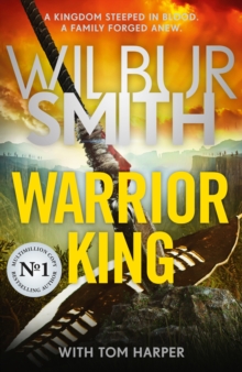 Warrior King : The 2024 Sunday Times bestseller from the master of adventure, Wilbur Smith