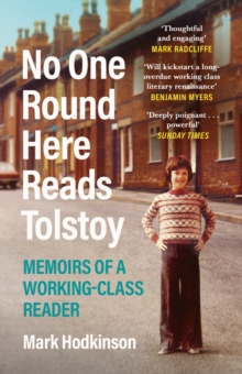 No One Round Here Reads Tolstoy : Memoirs of a Working-Class Reader