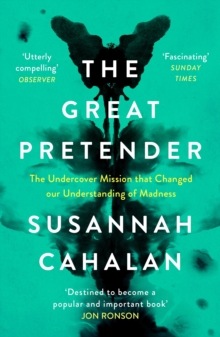 The Great Pretender : The Undercover Mission that Changed our Understanding of Madness