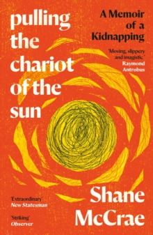 Pulling the Chariot of the Sun : A Memoir of a Kidnapping